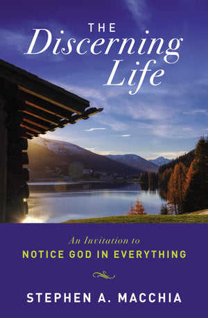 The Discerning Life: An Invitation to Notice God in Everything,New