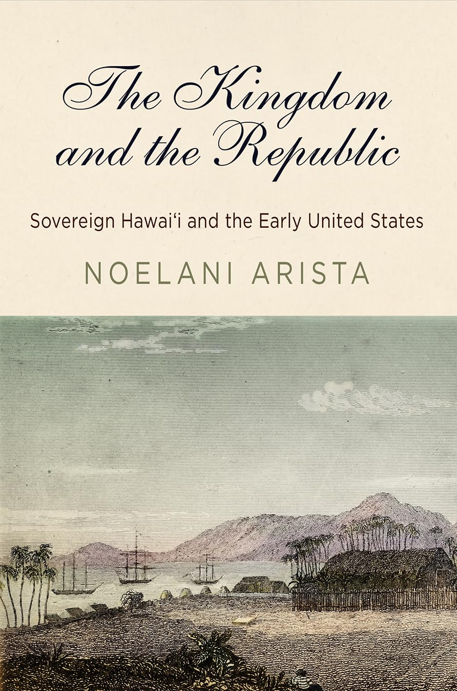The Kingdom And The Republic: Sovereign Hawai?I And The Early United States (America In The Nineteenth Century),Used