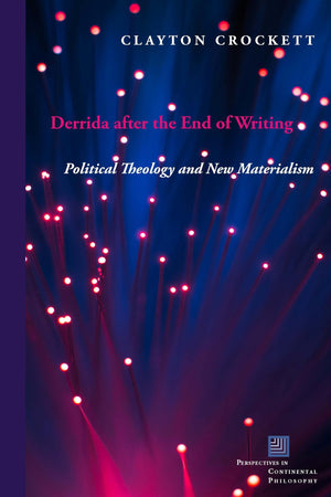 Derrida after the End of Writing: Political Theology and New Materialism (Perspectives in Continental Philosophy),Used