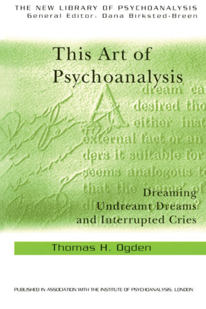 This Art of Psychoanalysis: Dreaming Undreamt Dreams and Interrupted Cries (The New Library of Psychoanalysis),Used