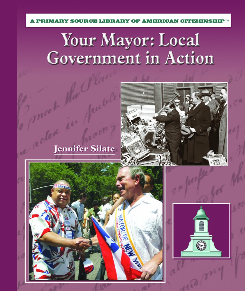 Your Mayor: Local Government in Action (Primary Source Library of American Citizenship),Used