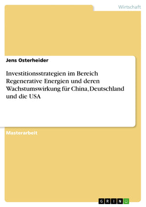 Investitionsstrategien Im Bereich Regenerative Energien Und Deren Wachstumswirkung Fr China, Deutschland Und Die Usa (German Edi,Used