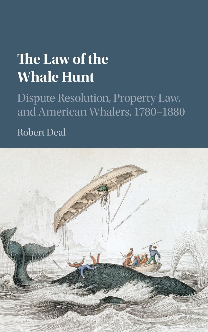The Law of the Whale Hunt: Dispute Resolution, Property Law, and American Whalers, 17801880 (Cambridge Historical Studies in Am,Used