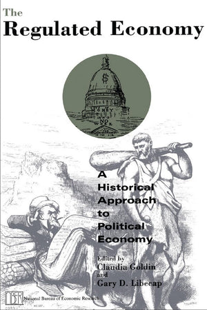 The Regulated Economy: A Historical Approach to Political Economy (National Bureau of Economic Research Project Report),Used