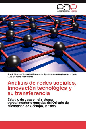 Anlisis de redes sociales, innovacin tecnolgica y su transferencia: Estudio de caso en el sistema agroalimentario guayaba ,Used