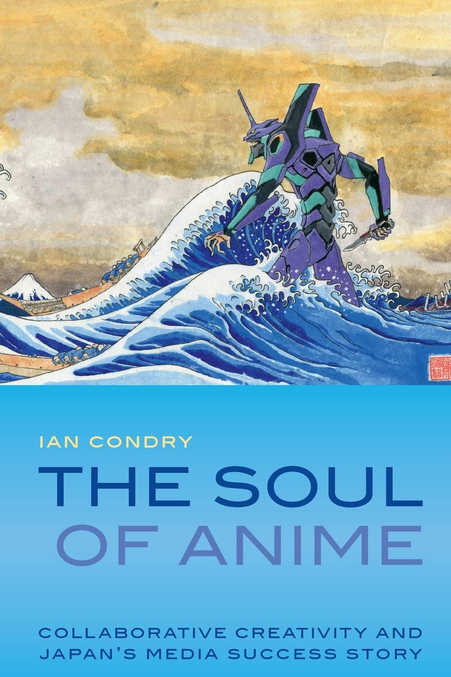 The Soul Of Anime: Collaborative Creativity And Japan'S Media Success Story (Experimental Futures),Used