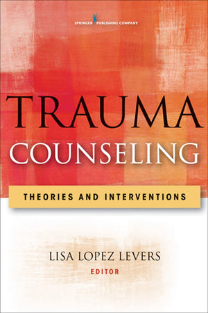 Trauma Counseling: Theories And Interventions,New
