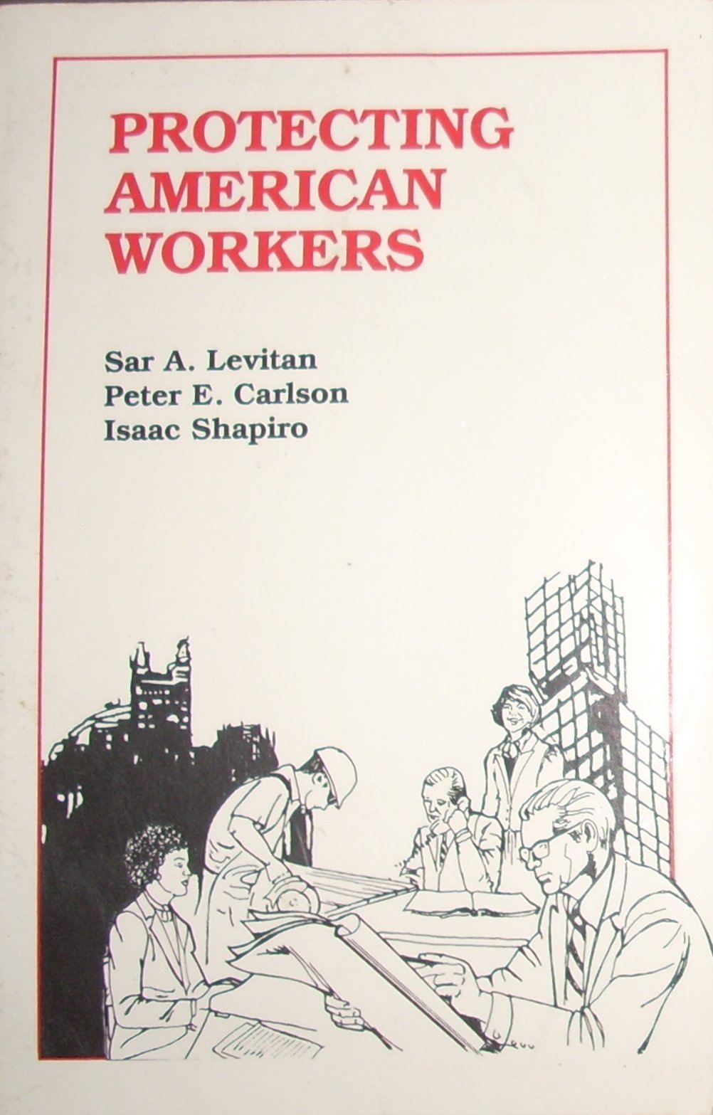 Protecting American Workers: An Assessment of Government Programs/0521,Used