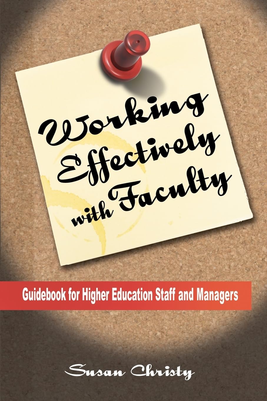 Working Effectively with Faculty: Guidebook for Higher Education Staff and Managers,New