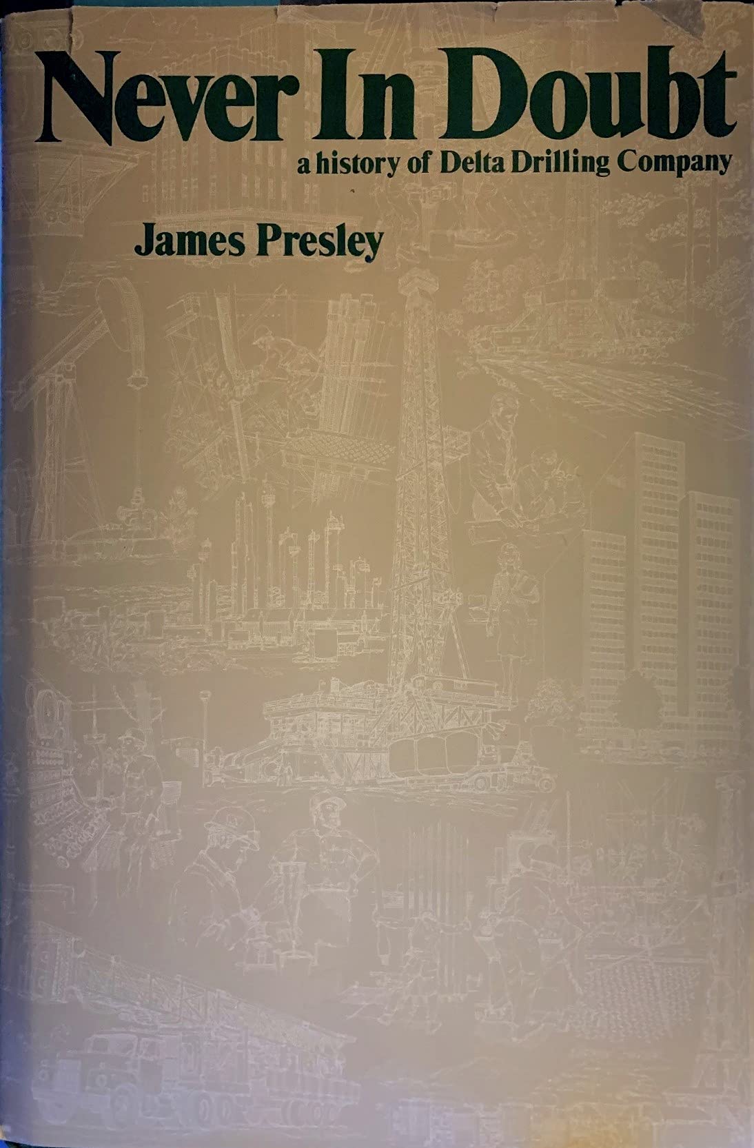Never in Doubt: A History of Delta Drilling Company,Used