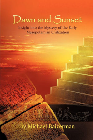 Dawn And Sunset: Insight Into The Mystery Of The Early Mesopotamian Civilization,Used