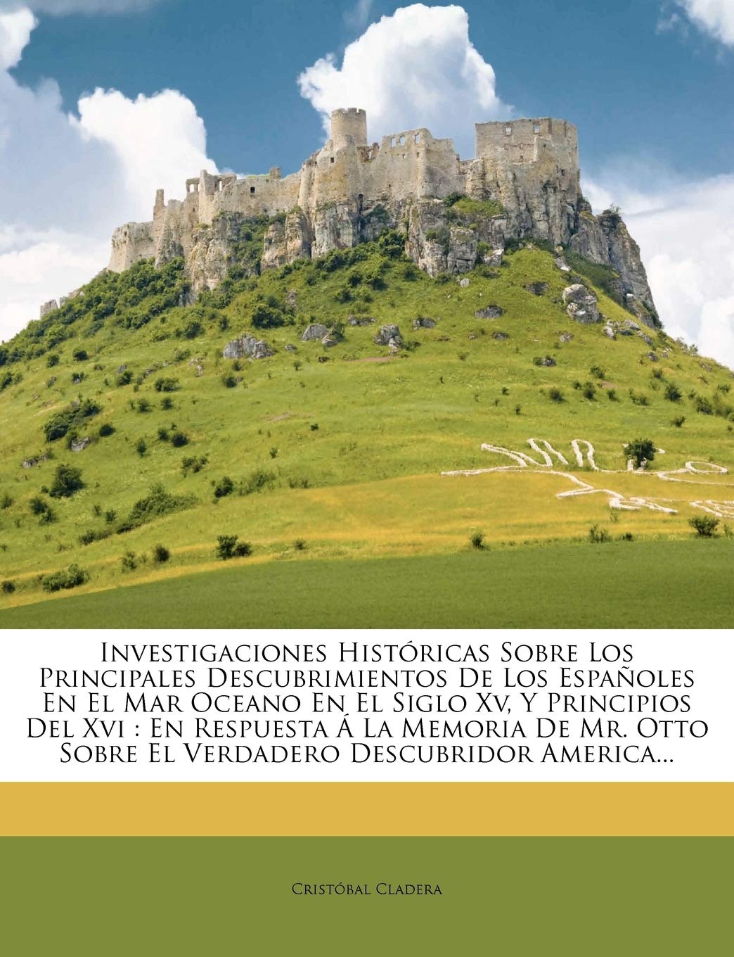Investigaciones Historicas Sobre Los Principales Descubrimientos de Los Espanoles En El Mar Oceano En El Siglo XV, y Principios ,Used