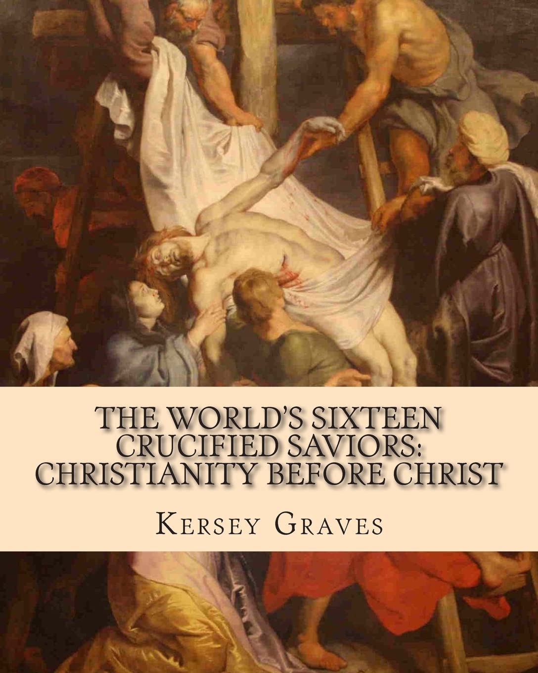 The World'S Sixteen Crucified Saviors:: Christianity Before Christ,Used