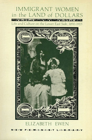 Immigrant Women in the Land of Dollars: Life and Culture on the Lower East Side 18901925 (New Feminist Library),Used
