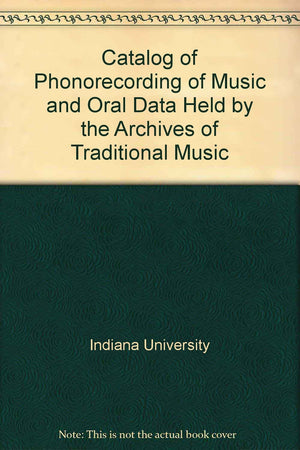 Catalog of Phonorecording of Music and Oral Data Held by the Archives of Traditional Music,Used