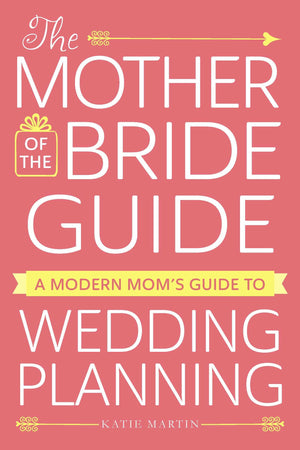 The Mother of the Bride Guide: A Modern Mom's Guide to Wedding Planning,Used