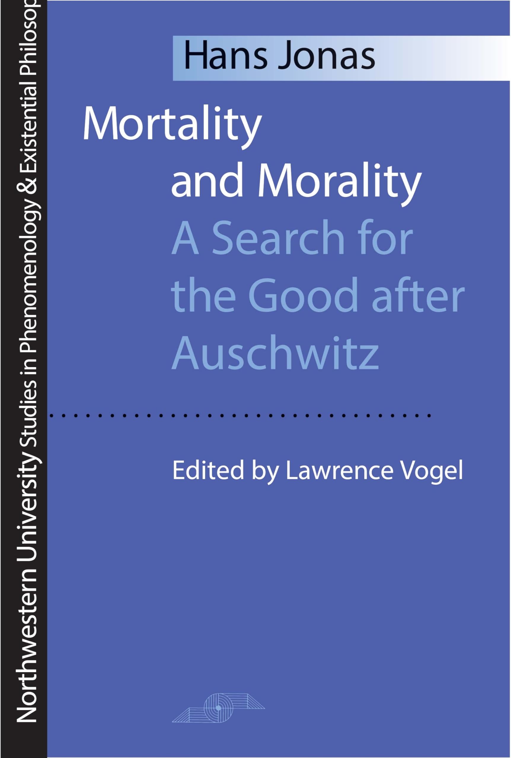 Mortality And Morality: A Search For Good After Auschwitz (Studies In Phenomenology And Existential Philosophy)