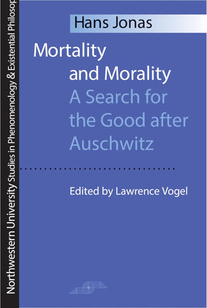 Mortality And Morality: A Search For Good After Auschwitz (Studies In Phenomenology And Existential Philosophy)