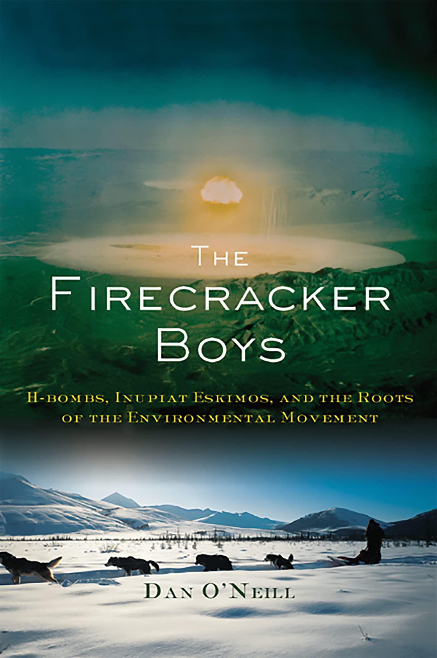 The Firecracker Boys: HBombs, Inupiat Eskimos, and the Roots of the Environmental Movement,Used