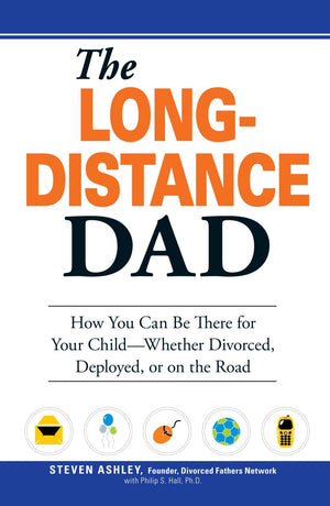 The LongDistance Dad: How You Can Be There for Your ChildWhether Divorced, Deployed, or Onthe road.,Used
