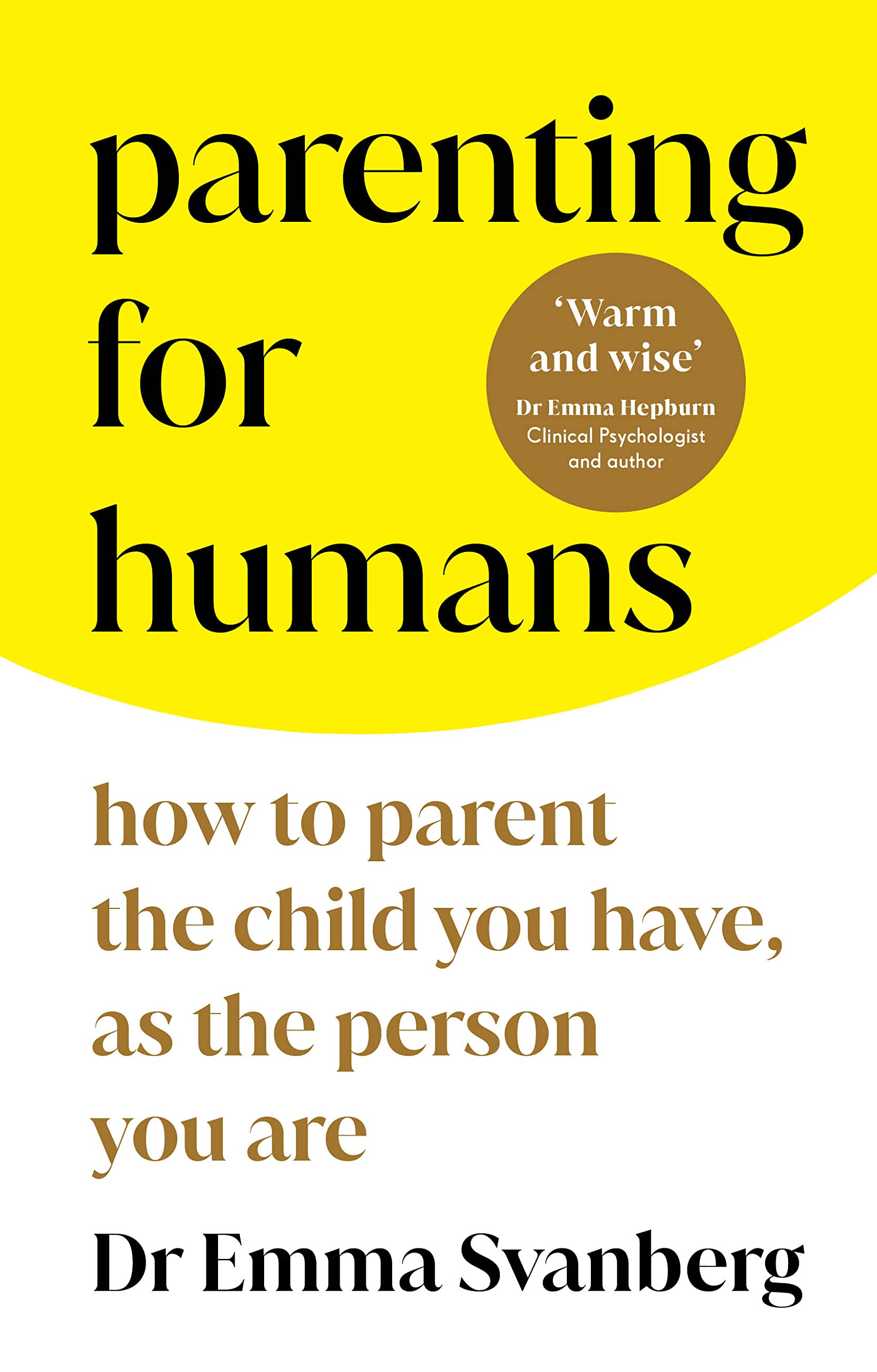 Parenting For Humans: How To Parent The Child You Have, As The Person You Are