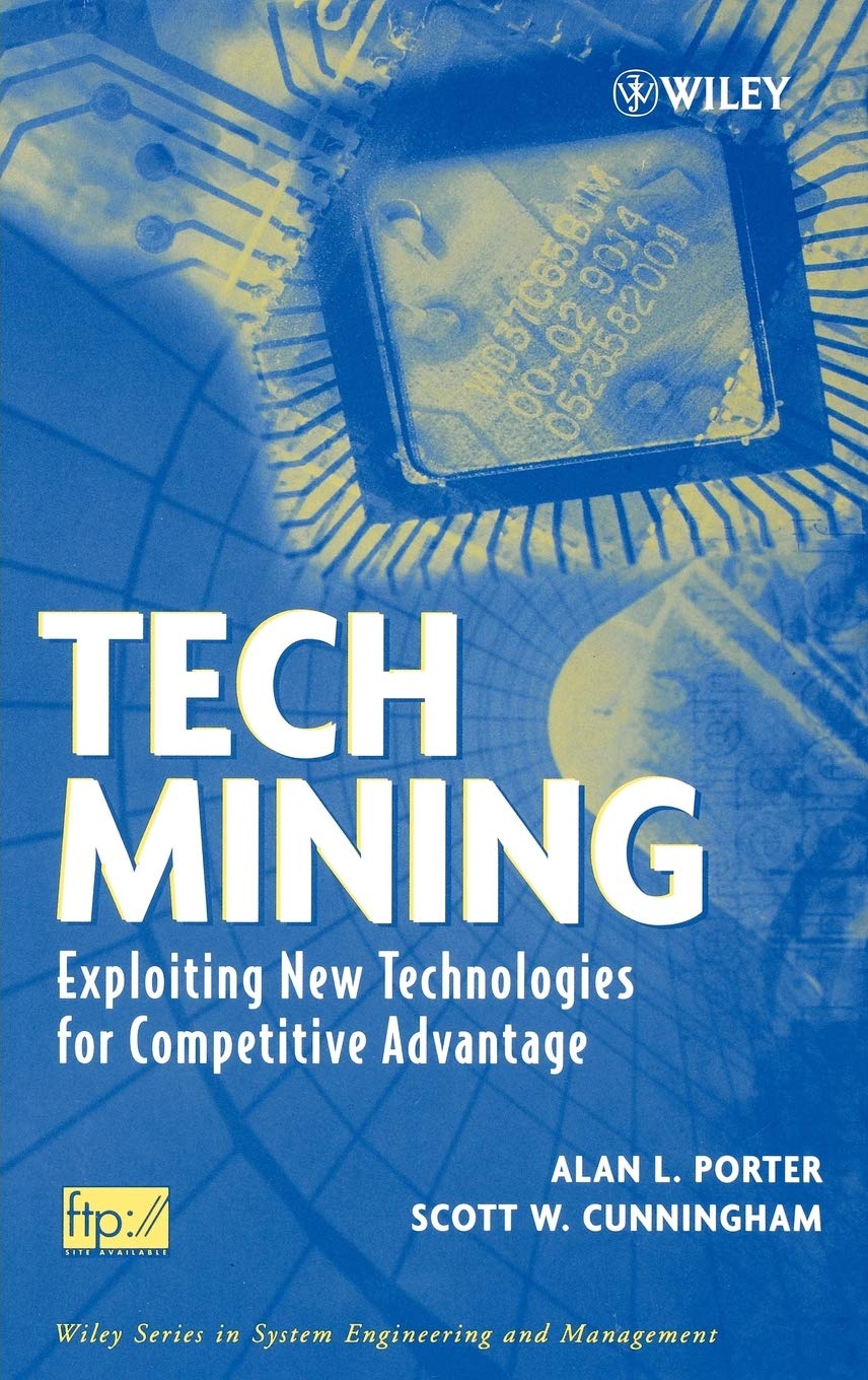 Tech Mining: Exploiting New Technologies for Competitive Advantage,New