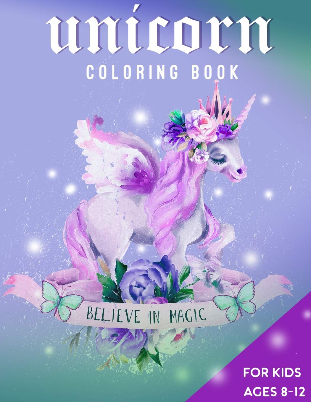 Unicorn Coloring Book For Kids Ages 812: Believe in Magic,Used