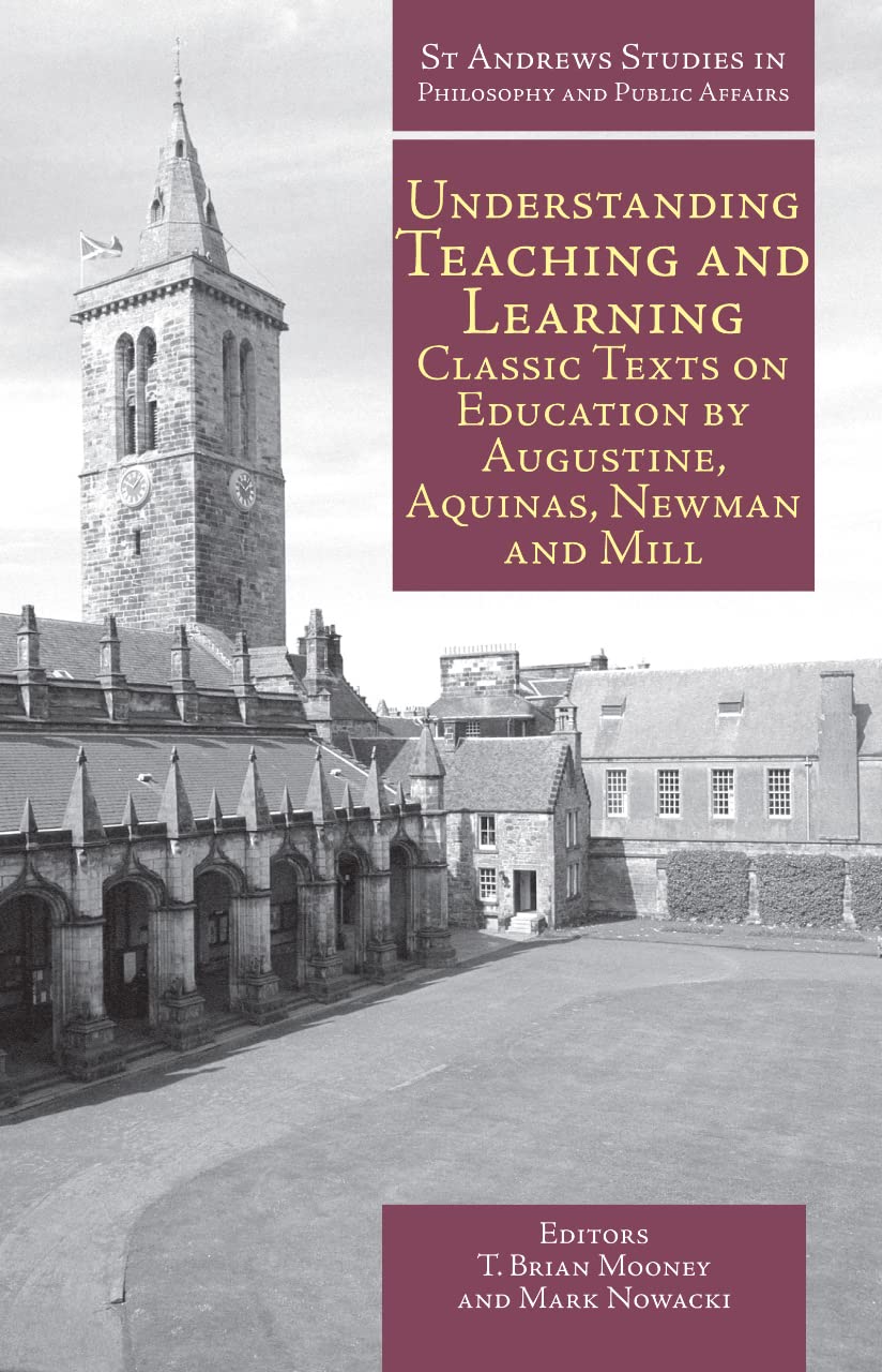 Understanding Teaching and Learning: Classic Texts on Education by Augustine, Aquinas, Newman and Mill (St Andrews Studies in Ph,Used