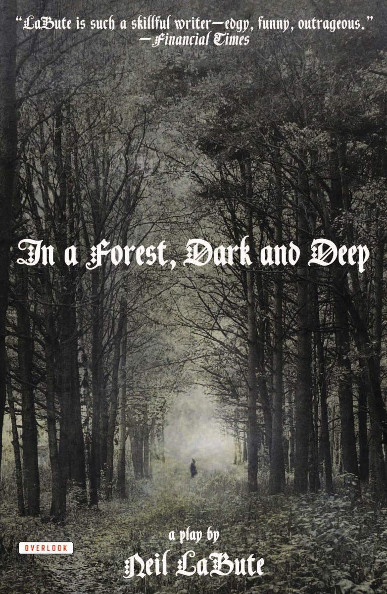In A Forest, Dark And Deep: A Play