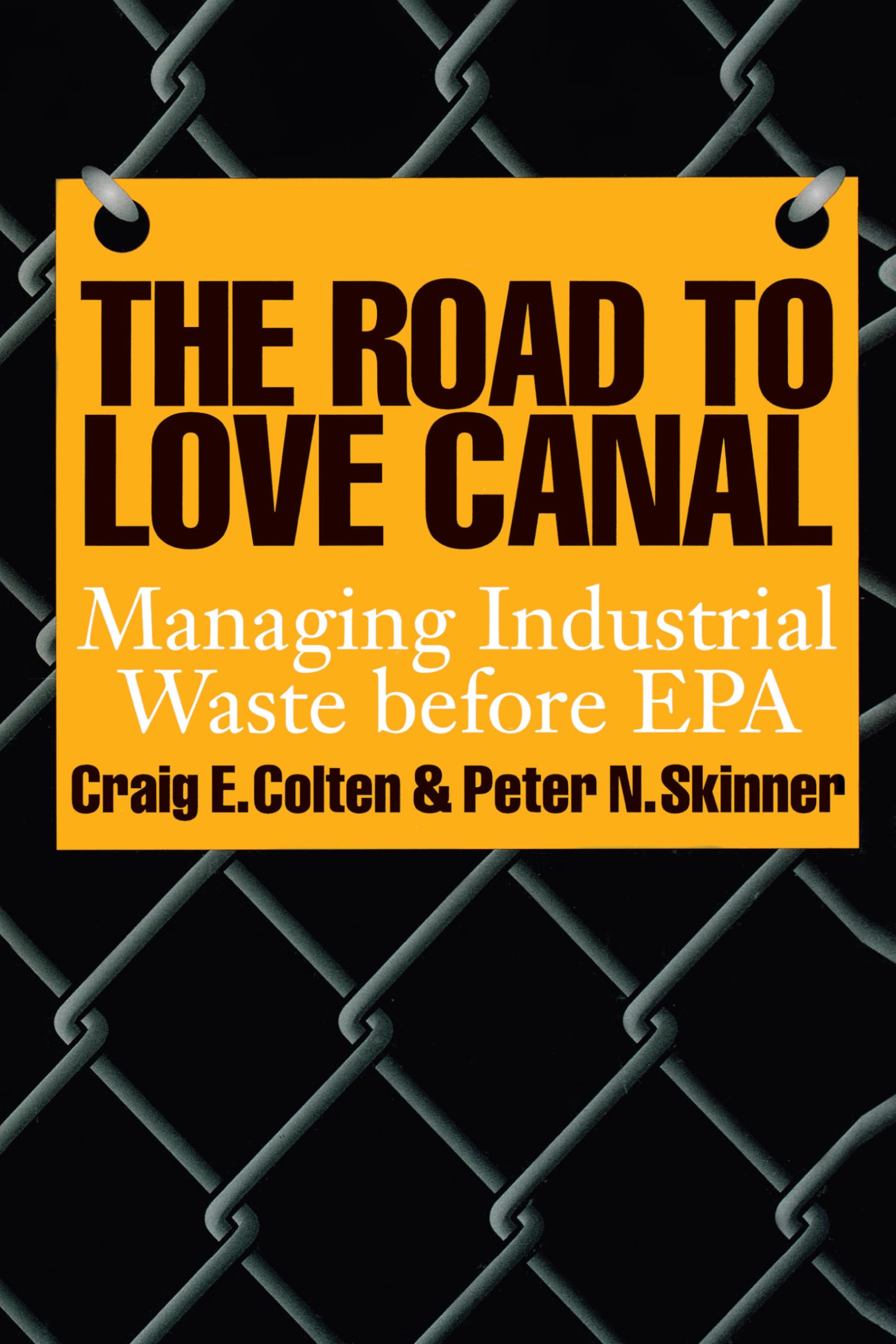 The Road to Love Canal: Managing Industrial Waste before EPA,Used