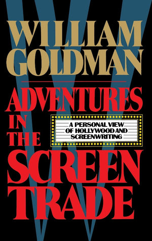Adventures In The Screen Trade: A Personal View Of Hollywood And The Screenwriting