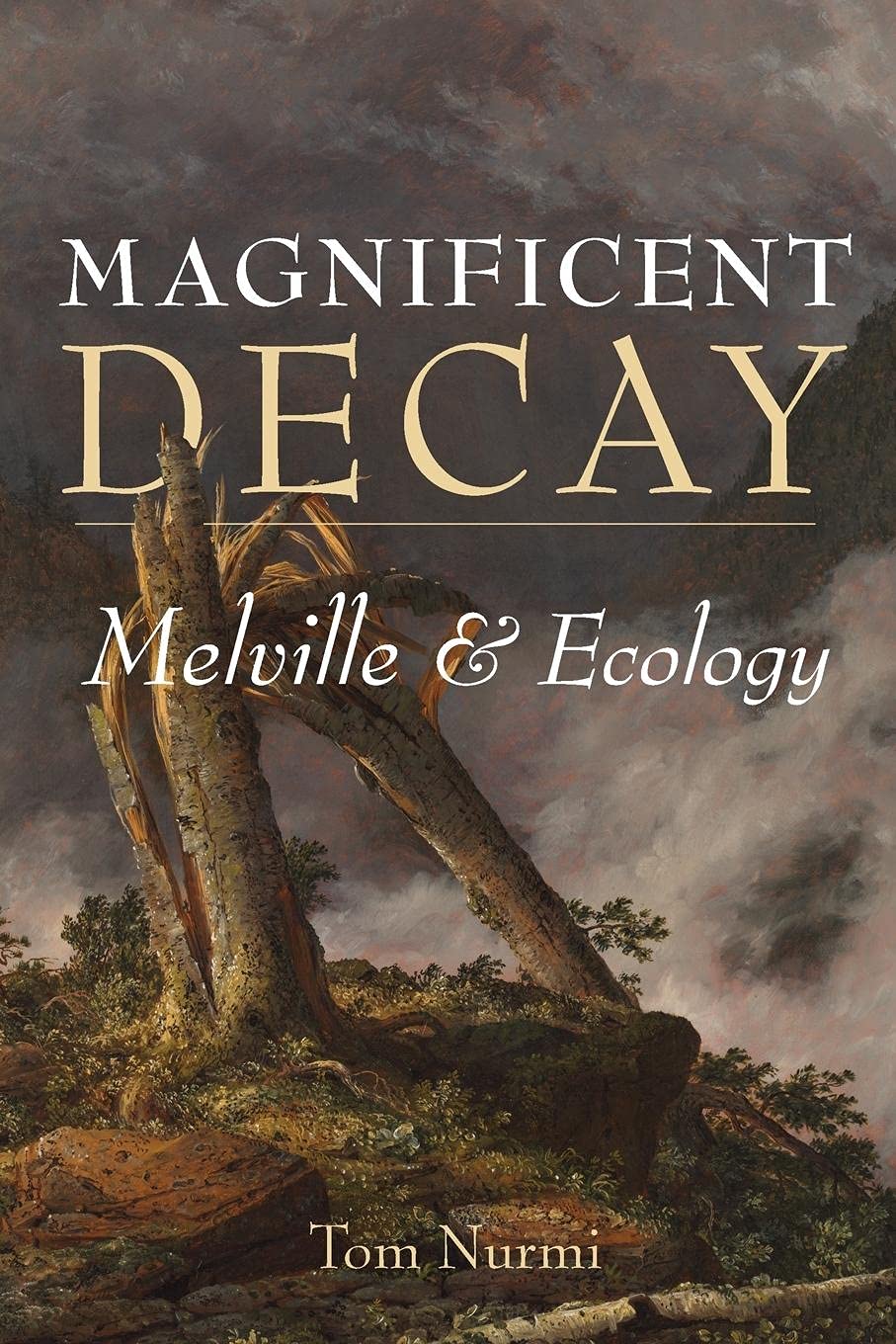 Magnificent Decay: Melville And Ecology (Under The Sign Of Nature: Explorations In Environmental Humanities),Used