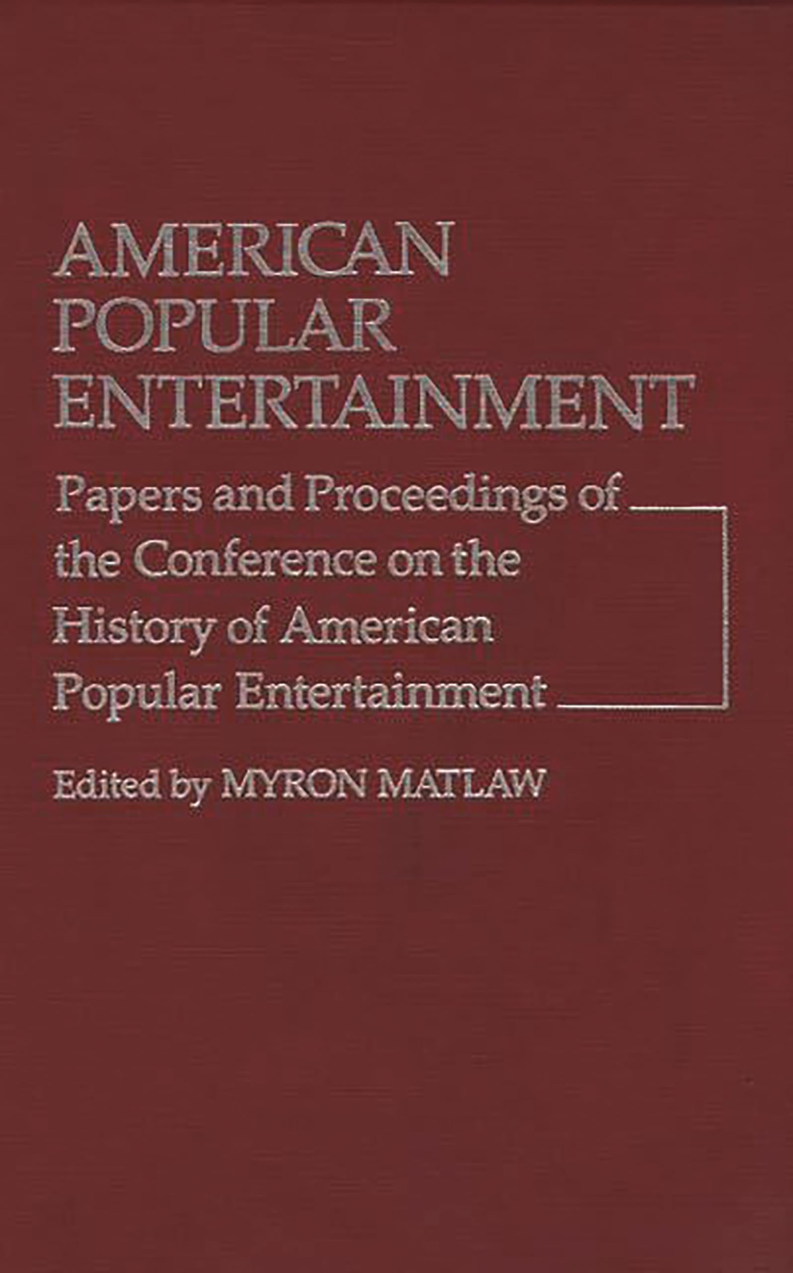 American Popular Entertainment: Papers and Proceedings of the Conference on the History of American Popular Entertainment (Contr,Used