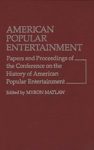 American Popular Entertainment: Papers and Proceedings of the Conference on the History of American Popular Entertainment (Contr,Used