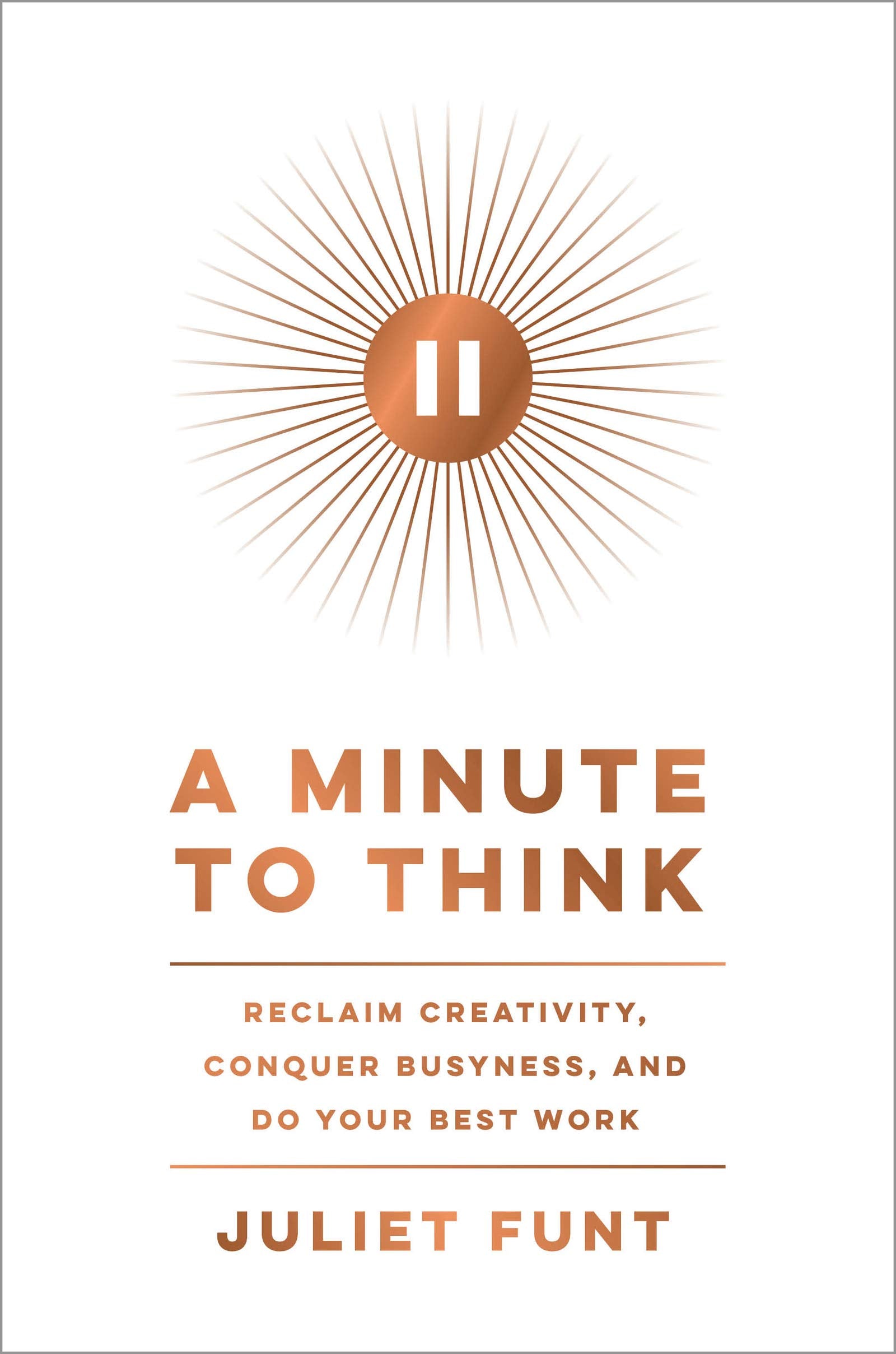 A Minute To Think: Reclaim Creativity, Conquer Busyness, And Do Your Best Work-new