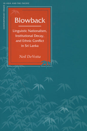 Blowback: Linguistic Nationalism, Institutional Decay, and Ethnic Conflict in Sri Lanka (Contemporary Issues in Asia and the Pac,Used