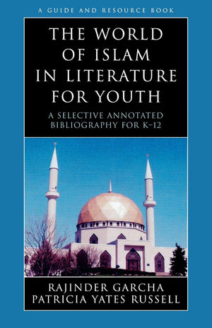 The World Of Islam In Literature For Youth: A Selective Annotated Bibliography For K12 (Volume 7) (Literature For Youth Series,,Used
