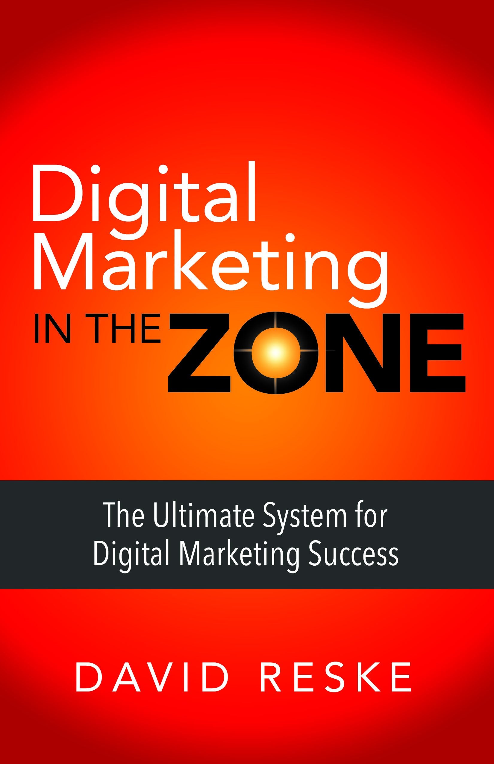 Digital Marketing in the Zone: The Ultimate System for Digital Marketing Success,Used