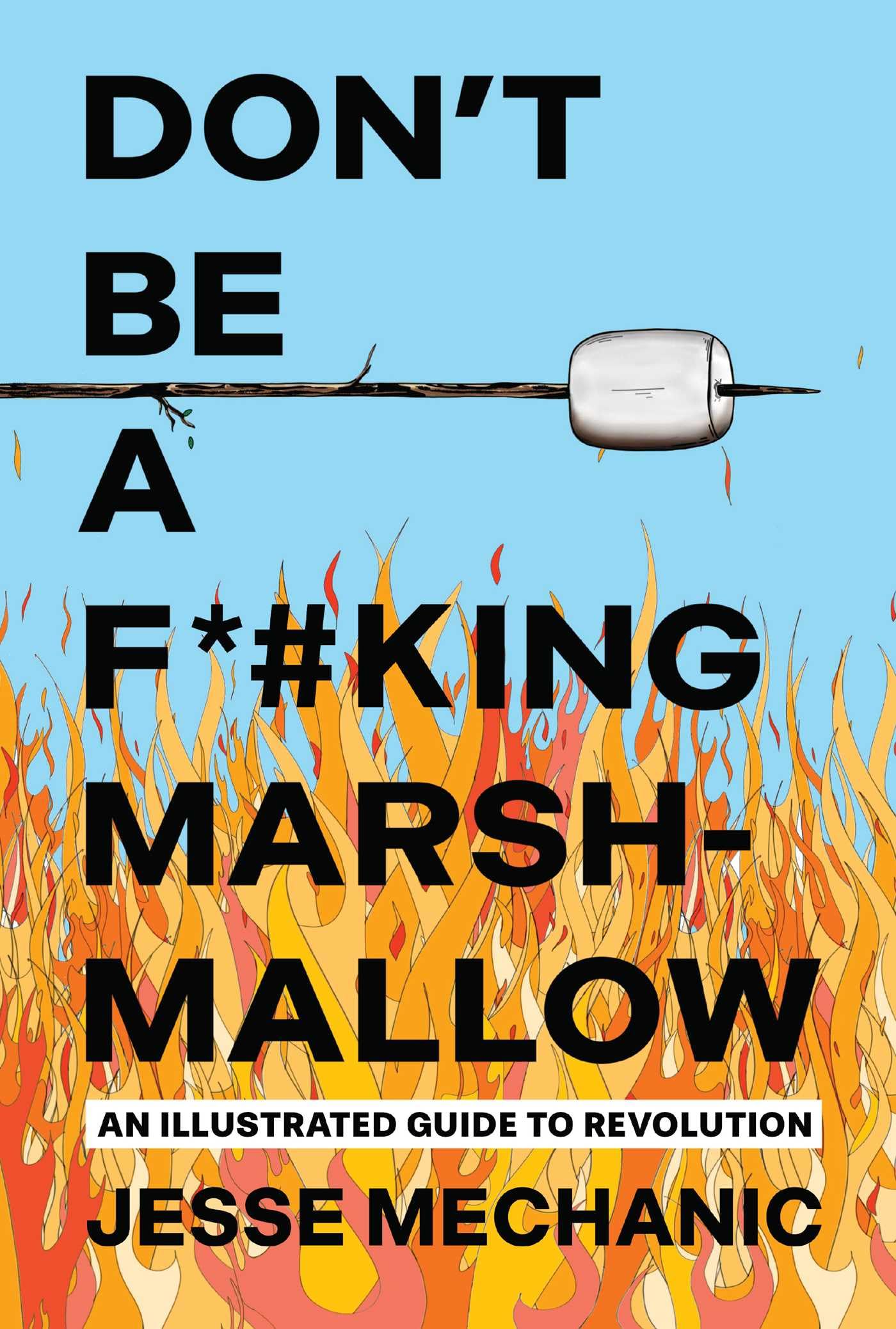 DonT Be A F*#King Marshmallow: An Illustrated Guide To Revolution