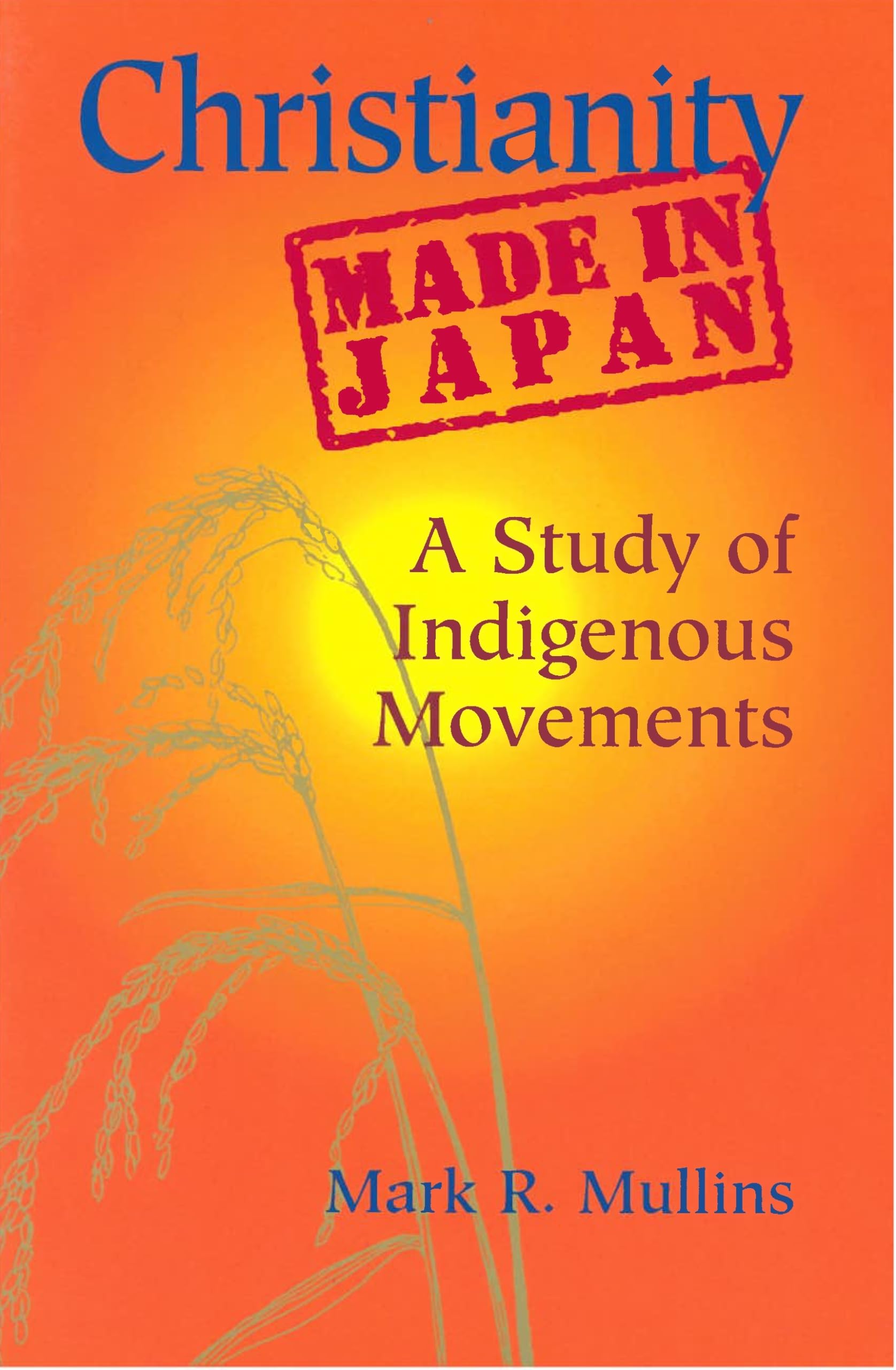 Christianity Made In Japan: A Study Of Indigenous Movements (Nanzan Library Of Asian Religion And Culture, 25)