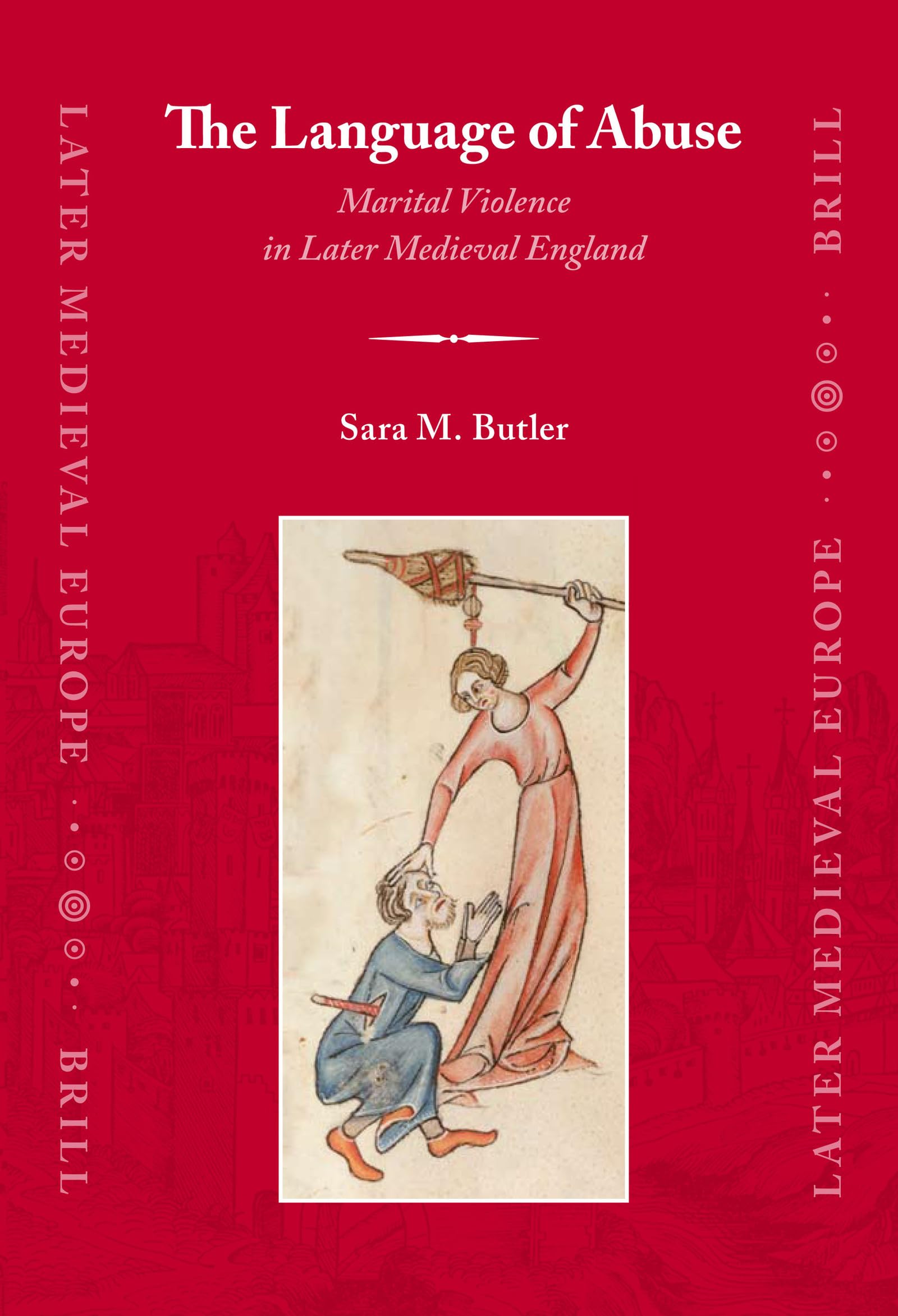 The Language of Abuse: Marital Violence in Later Medieval England (Late Medieval Europe, 2),Used