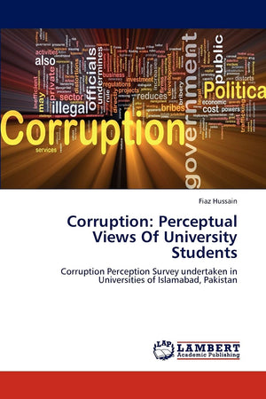 Corruption: Perceptual Views Of University Students: Corruption Perception Survey undertaken in Universities of Islamabad, Pakis,Used