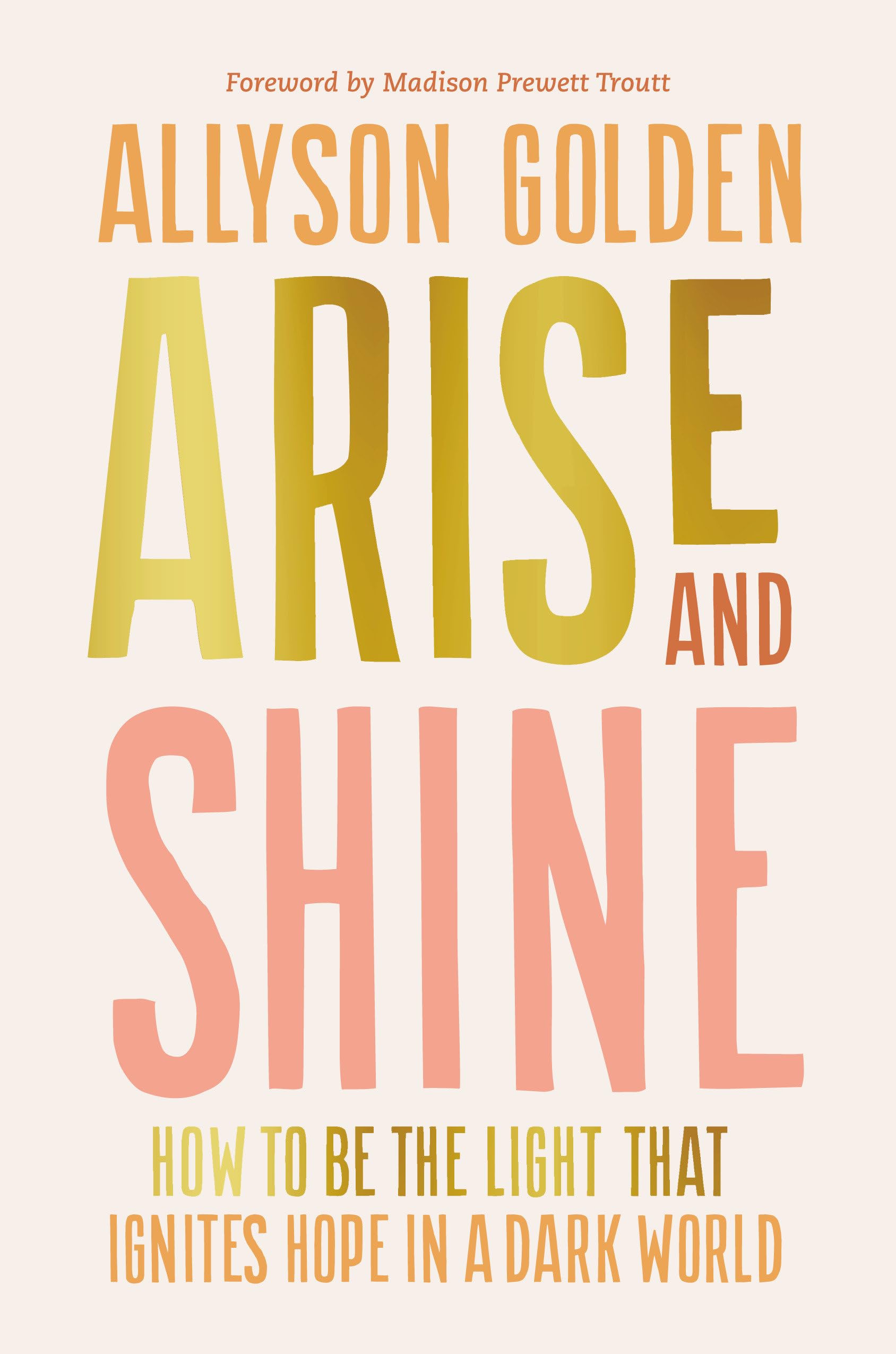 Arise And Shine: How To Be The Light That Ignites Hope In A Dark World,Used