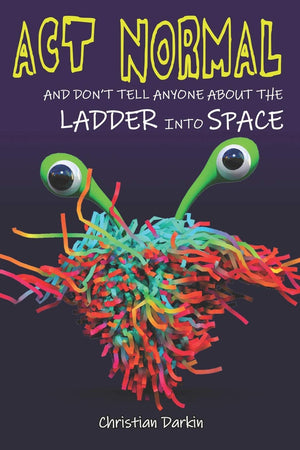 Act Normal And Don'T Tell Anyone About The Ladder Into Space: Read It Yourself Chapter Books (Young Readers Chapter Books)