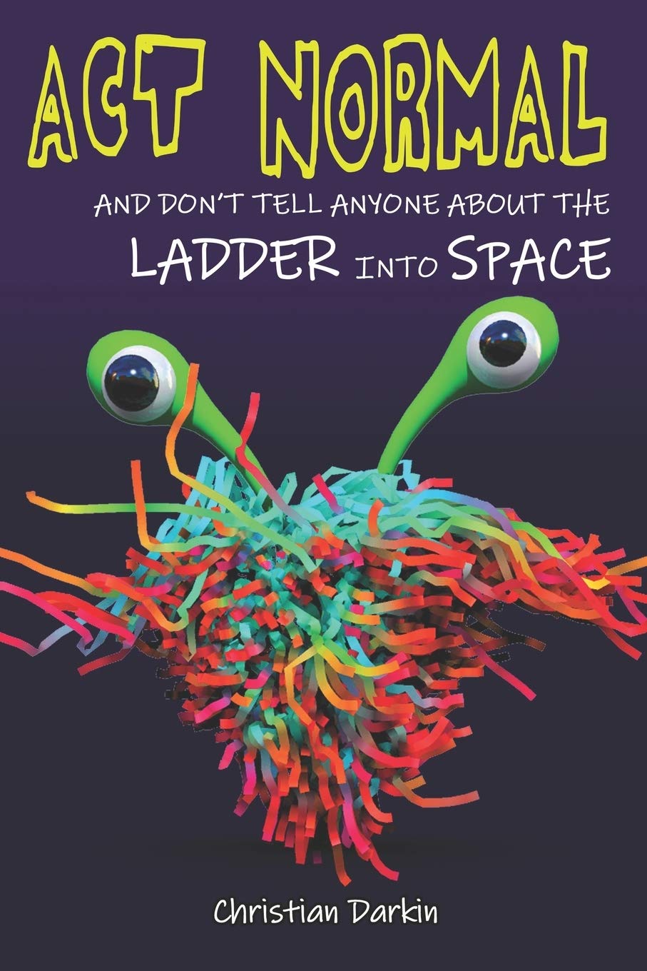 Act Normal And Don'T Tell Anyone About The Ladder Into Space: Read It Yourself Chapter Books (Young Readers Chapter Books)