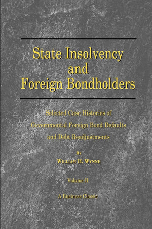 State Insolvency and Foreign Bondholders: Selected Case Histories of Governmental Foreign Bond Defaults and Debt Readjustments,Used