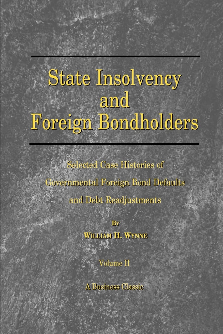 State Insolvency and Foreign Bondholders: Selected Case Histories of Governmental Foreign Bond Defaults and Debt Readjustments,Used