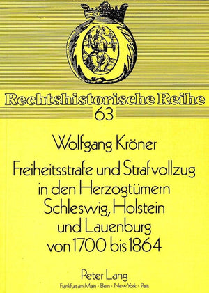 Freiheitsstrafe Und Strafvollzug In Den Herzogtmern Schleswig, Holstein Und Lauenburg Von 1700 Bis 1864 (Rechtshistorische Reihe,Used
