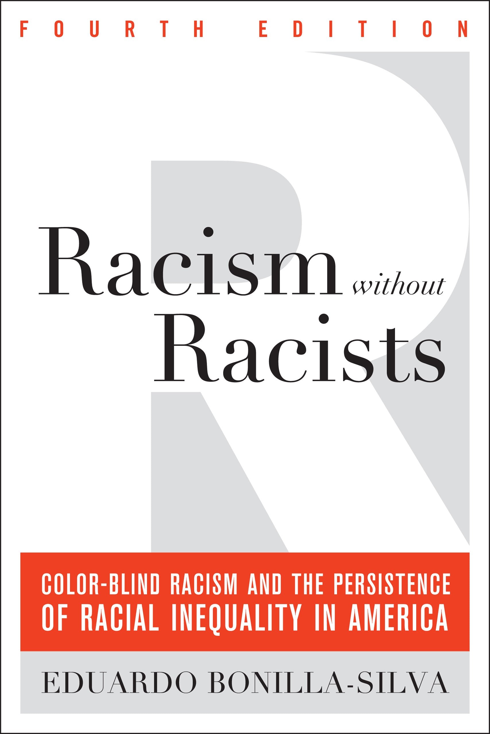 Racism without Racists: ColorBlind Racism and the Persistence of Racial Inequality in America