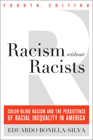 Racism without Racists: ColorBlind Racism and the Persistence of Racial Inequality in America
